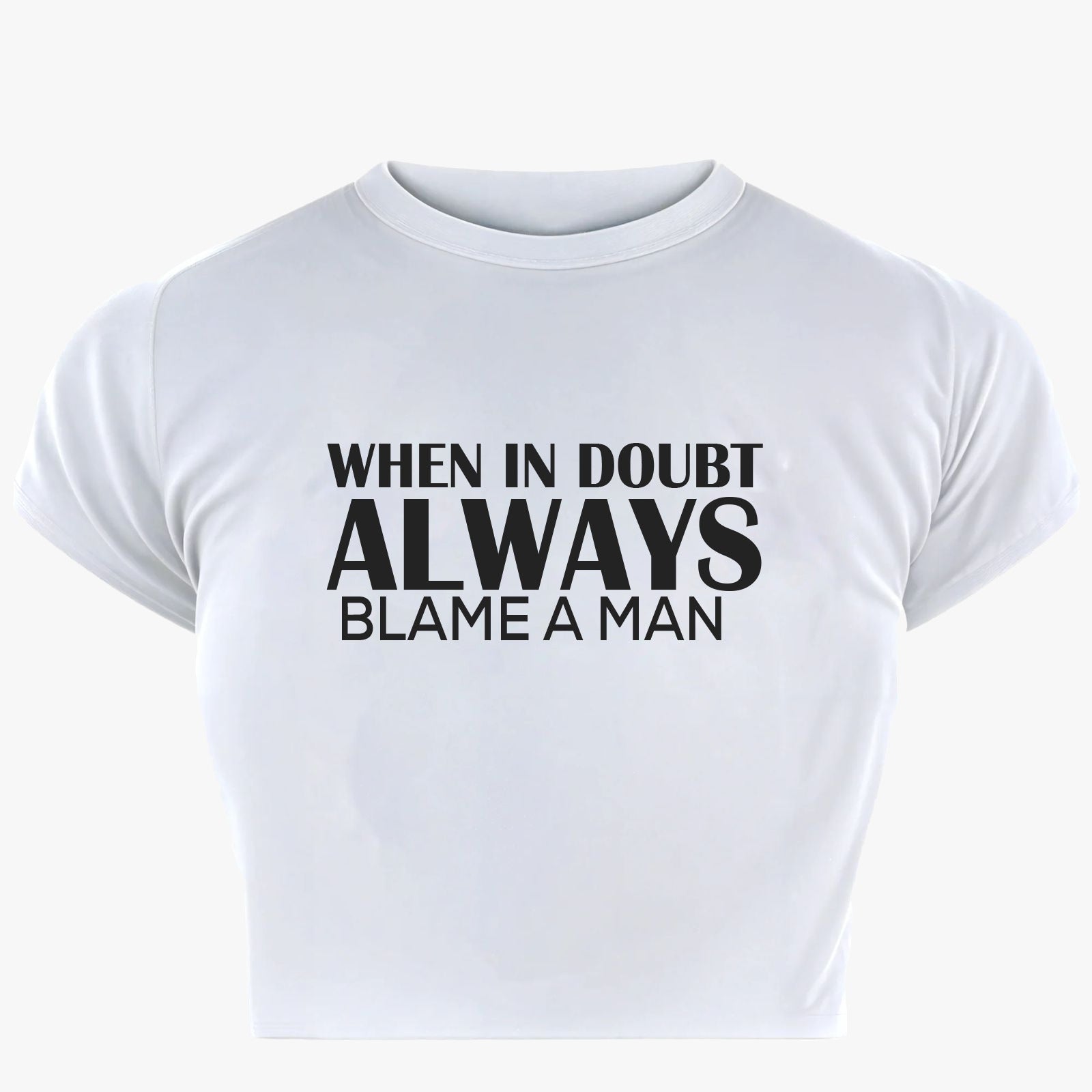 Always Blame Man Baby Tee