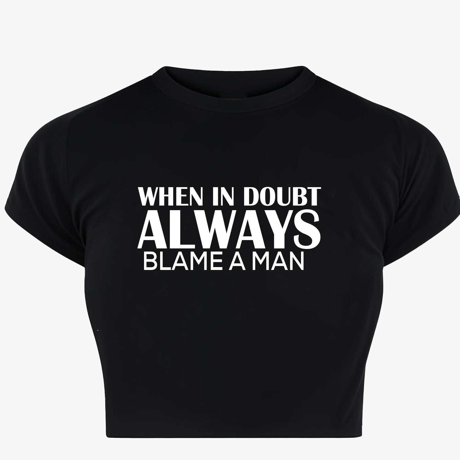Always Blame Man Baby Tee